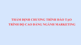 THẨM ĐỊNH CHƯƠNG TRÌNH ĐÀO TẠO TRÌNH ĐỘ CAO ĐẲNG NGÀNH MARKETING